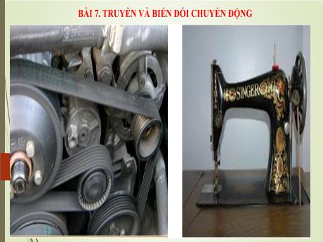 Bài giảng Công nghệ 8 (Chân trời sáng tạo) - Bài 7: Truyền và biến đổi chuyển động