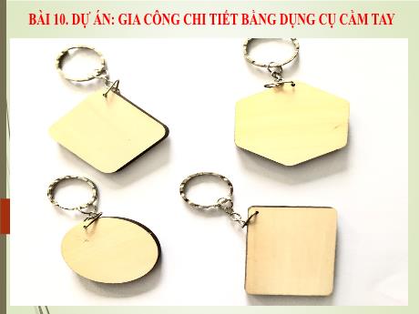 Bài giảng Công nghệ 8 (Kết nối tri thức) - Bài 10, Dự án: Gia công chi tiết bằng dụng cụ cầm tay