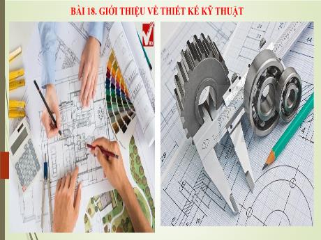 Bài giảng Công nghệ 8 (Kết nối tri thức) - Bài 18: Giới thiệu về thiết kế kỹ thuật