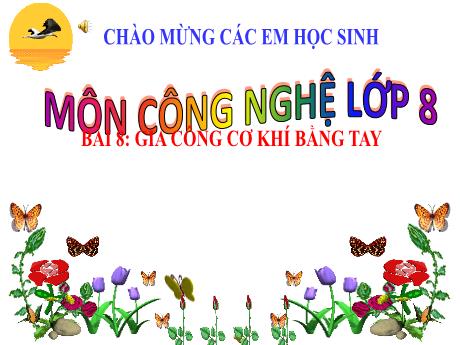 Bài giảng Công nghệ 8 (Kết nối tri thức) - Bài 8: Gia công cơ khí bằng tay