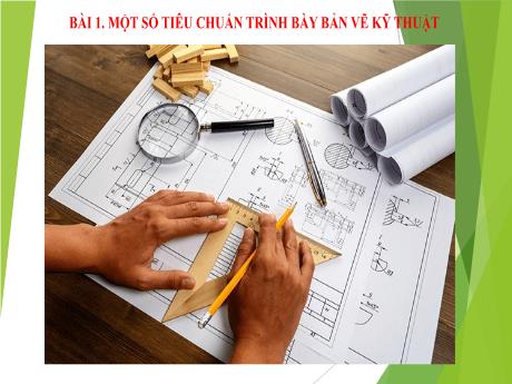 Bài giảng Công nghệ 8 (Kết nối tri thức) - Tiết 1, Bài 1: Một số tiêu chuẩn trình bày bản vẽ kỹ thuật