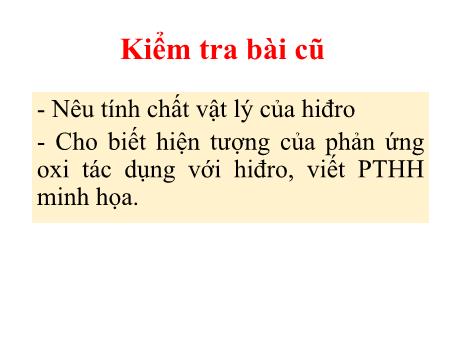 Bài giảng Hóa học 8 - Bài 31: Tính chất – Ứng dụng của hiđro (tiết 2) - Nguyễn Minh Phước