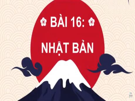 Bài giảng Lịch sử 8 (Chân trời sáng tạo) - Bài 16: Nhật Bản - Năm học 2023-2024