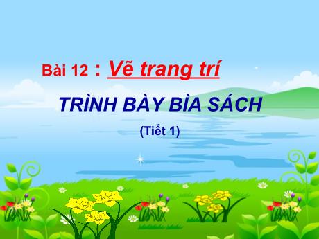 Bài giảng Mĩ thuật 8 - Bài 12, Vẽ trang trí: Trình bày bìa sách (tiết 1)