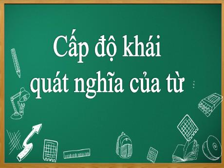 Bài giảng Ngữ văn 8 - Bài 1: Cấp độ khái quát nghĩa của từ