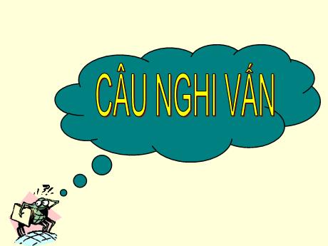 Bài giảng Ngữ văn 8 - Bài 18: Câu nghi vấn