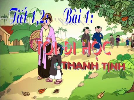 Bài giảng Ngữ văn 8 (Cánh diều) - Tiết 1+2, Bài 1: Tôi đi học