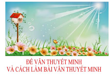 Bài giảng Ngữ văn 8 - Chủ đề: Đề văn thuyết minh và cách làm bài văn thuyết minh