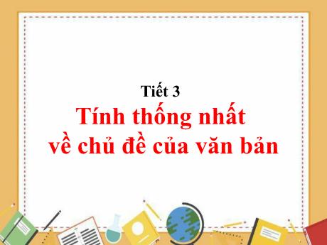 Bài giảng Ngữ văn 8 - Tiết 3: Tính thống nhất về chủ đề của văn bản