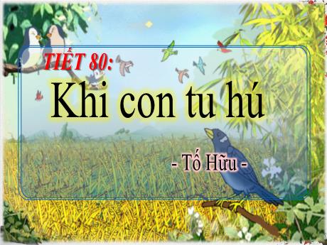 Bài giảng Ngữ văn 8 - Tiết 80: Khi con tu hú