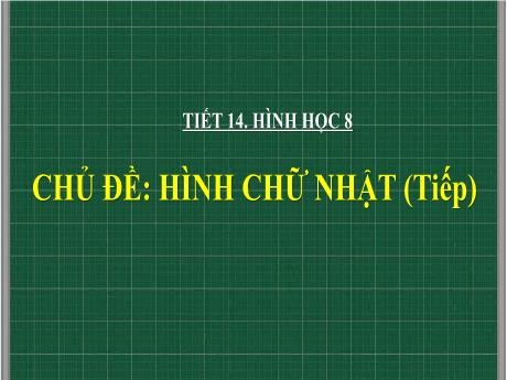 Bài giảng Toán 8 (Chân trời sáng tạo) - Tiết 14: Hình chữ nhật (tiếp)