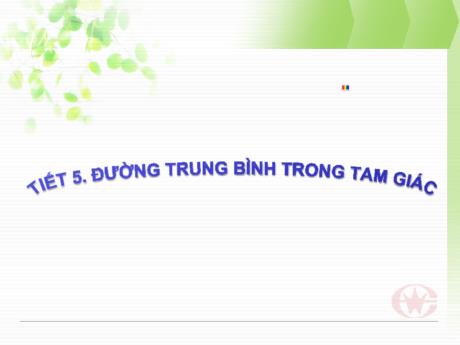 Bài giảng Toán 8 (Chân trời sáng tạo) - Tiết 5: Đường trung bình trong tam giác