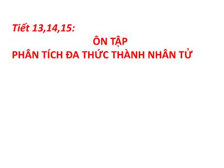 Bài giảng Toán 8 - Tiết 13+14+15: Phân tích đa thức thành nhân tử
