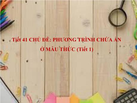 Bài giảng Toán 8 - Tiết 41: Chủ đề Phương trình chứa ẩn (tiết 1)