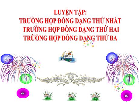 Bài giảng Toán 8 - Tiết 46, Luyện tập: Trường hợp đồng dạng thứ nhất, trường hợp đồng dạng thứ hai, trường hợp đồng dạng thứ ba