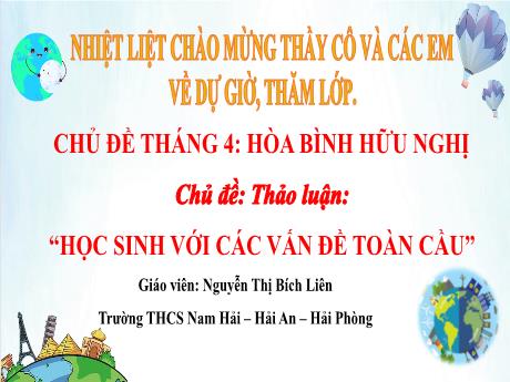 Bài giảng Địa lí 8 - Chủ đề 4 - Bài: Học sinh với các vấn đề toàn cầu - Nguyễn Thị Bích Liên