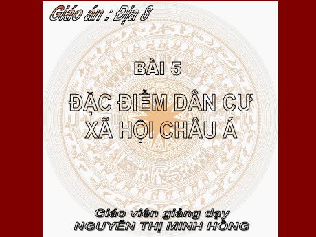 Bài giảng Địa lí 8 (Kết nối tri thức) - Bài 5: Đặc điểm dân cư xã hội Châu Á - Nguyễn Thị Minh Hồng