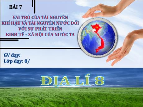 Bài giảng Địa lí 8 (Kết nối tri thức) - Bài 7: Vai trò của tài nguyên khí hậu và tài nguyên nước đối với sự phát triển kinh tế và xã hội của nước ta - Trường THCS Nam Hải