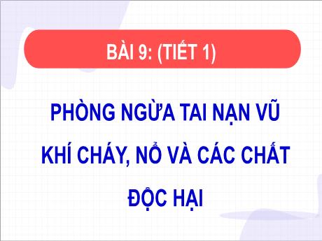 Bài giảng Giáo dục công dân 8 (Kết nối tri thức) - Bài 9: Phòng ngừa tai nạn lũ khí cháy, nổ và các chất độc hại - Trường THCS Đằng Lâm