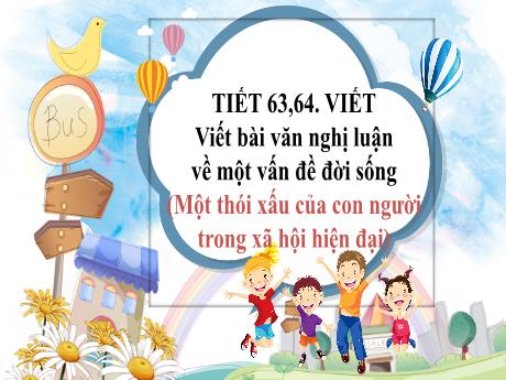 Bài giảng Khoa học tự nhiên 8 (Kết nối tri thức) - Tiết 63+63 - Bài (Viết): Viết bài văn nghị luận về một vấn đề đời sống (Một thói xấu của con người trong xã hội hiện đại) - Trường THCS Đông Hải