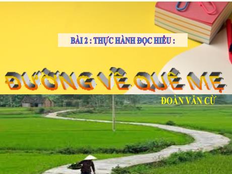Bài giảng Ngữ văn 8 (Cánh diều) - Bài 2: Thực hành đọc hiểu Đường về quê mẹ - Trường THCS Nguyễn Chuyên Mỹ