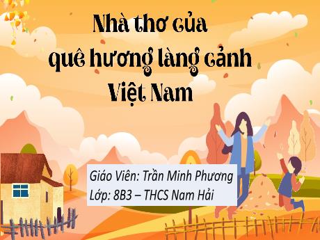 Bài giảng Ngữ văn 8 (Kết nối tri thức) - Bài: Nhà thơ của quê hương làng cảnh Việt Nam - Trần Minh Phương