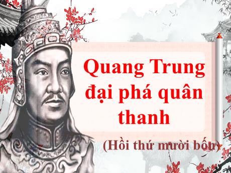 Bài giảng Ngữ văn 8 (Kết nối tri thức) - Bài: Quang Trung đại phá quân thanh - Trường THCS Nam Hải