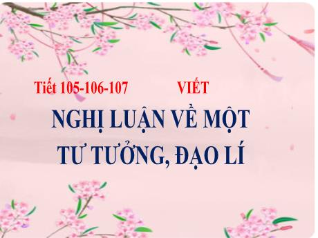 Bài giảng Ngữ văn 8 - Tiết 105-107 - Bài (Viết): Nghị luận về một tư tưởng đạo lí - Trường THCS Đằng Lâm