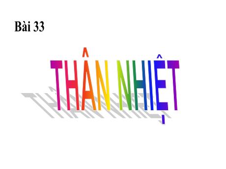 Bài giảng Sinh học 8 - Tiết 33: Thân nhiệt - Trường THCS Nguyễn Chuyên Mỹ