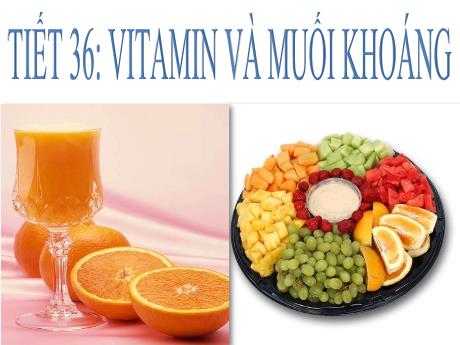 Bài giảng Sinh học 8 - Tiết 36: Vitamin và muối khoáng - Trường THCS Nguyễn Chuyên Mỹ