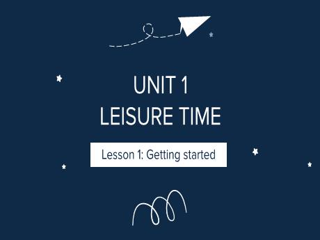 Bài giảng Tiếng Anh 8 (Global Success) - Unit 1: Leisure time - Lesson 1 - Trường THCS Nam Hải