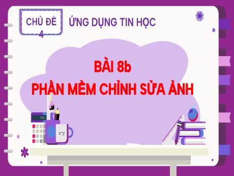 Bài giảng Tin học 8 (Kết nối tri thức) - Chủ đề 4 - Bài 86: Phần mềm chỉnh sửa ảnh - Trường THCS Đằng Lâm