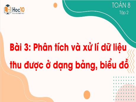Bài giảng Toán 8 (Cánh diều) - Bài 3: Phân tích và xử lý dữ liệu thu được ở dạng bảng, biểu đồ - Trường THCS Nguyễn Chuyên Mỹ