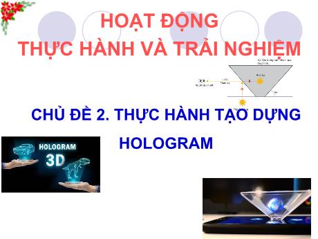 Bài giảng Toán 8 (Cánh diều) - Chủ đề 2: Thực hành đo dựng hologram - Trường THCS Nguyễn Chuyên Mỹ