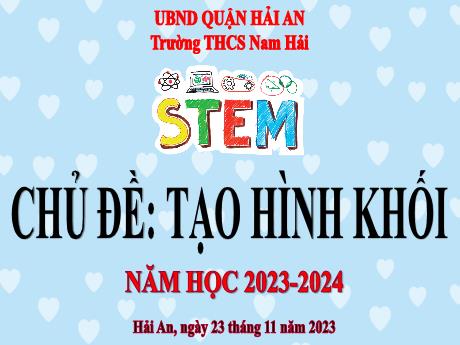 Bài giảng Toán 8 (Kết nối tri thức) - Chủ đề: Tạo hình khối - Năm học 2023-2024 - Trường THCS Nam Hải