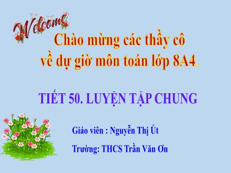 Bài giảng Toán 8 - Tiết 50: Luyện tập chung - Nguyễn Thị Út