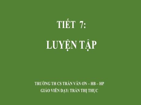 Bài giảng Toán 8 - Tiết 7: Luyện tập chung - Trần Thị Thục