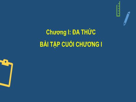 Bài giảng Toán Lớp 8 (Cánh diều) - Chương 1 - Bài: Bài tập cuối chương 1 - Trường THCS Nguyễn Chuyên Mỹ